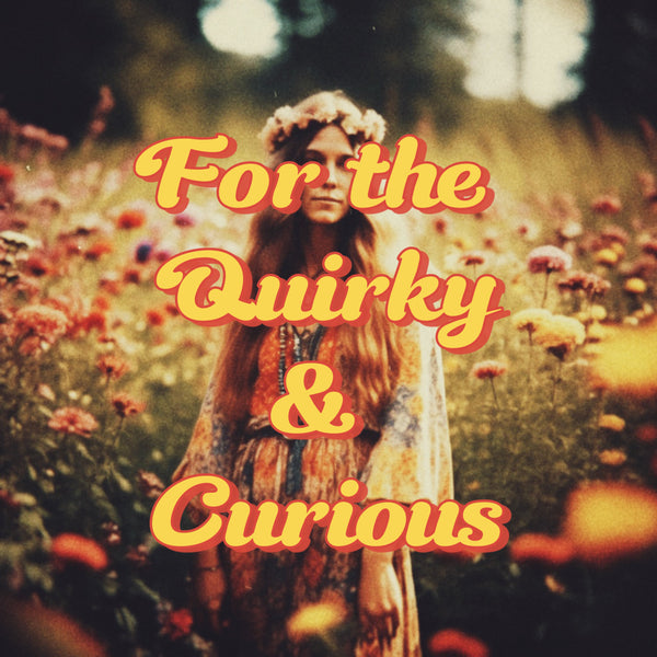 For the Quirky &amp; Curious